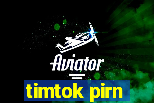 timtok pirn