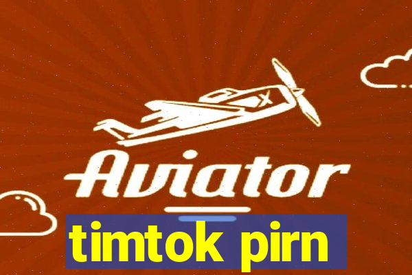 timtok pirn