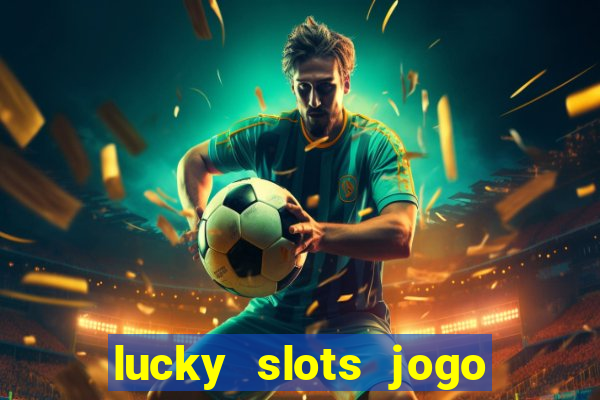 lucky slots jogo 777 cassino