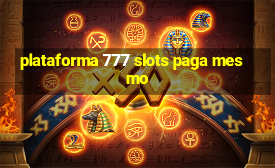 plataforma 777 slots paga mesmo