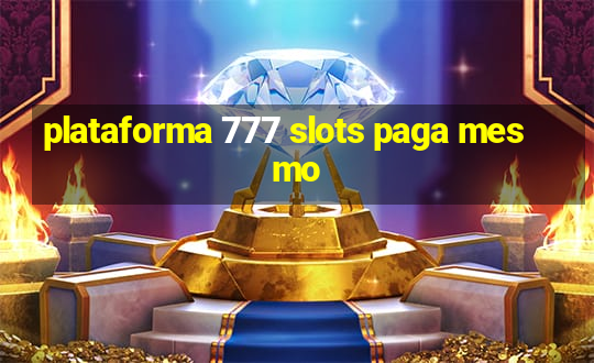 plataforma 777 slots paga mesmo