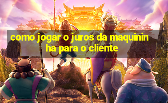 como jogar o juros da maquininha para o cliente