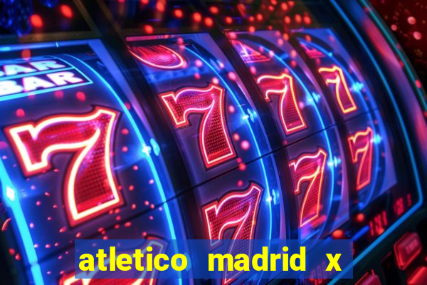 atletico madrid x real madrid palpite