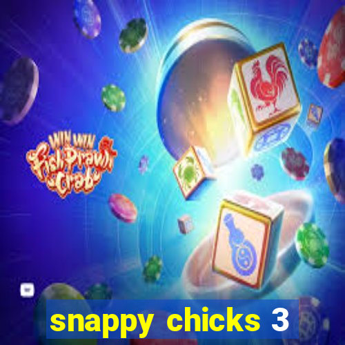 snappy chicks 3