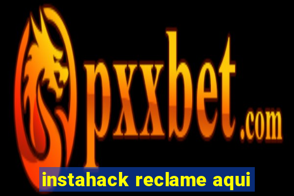 instahack reclame aqui