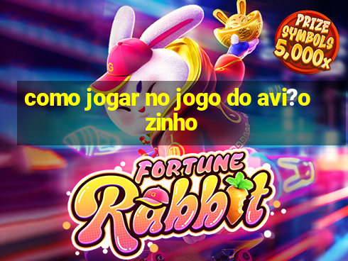 como jogar no jogo do avi?ozinho