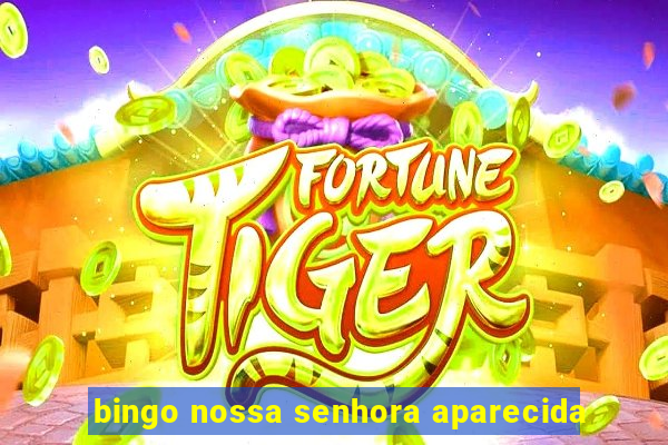 bingo nossa senhora aparecida