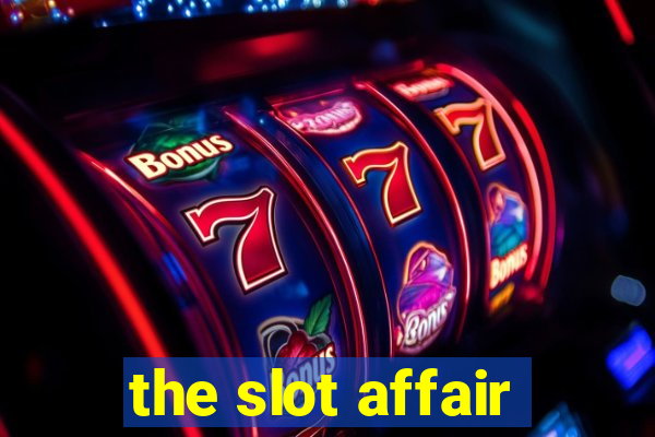 the slot affair