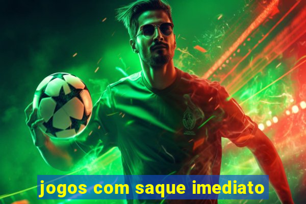 jogos com saque imediato