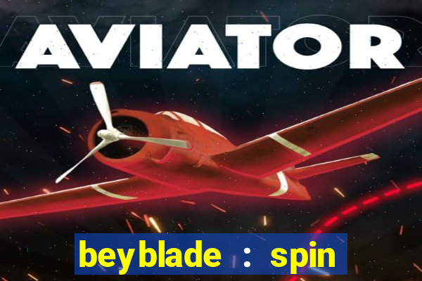 beyblade : spin blade 1