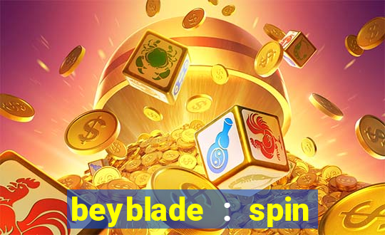 beyblade : spin blade 1