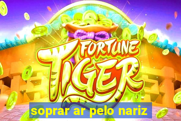 soprar ar pelo nariz