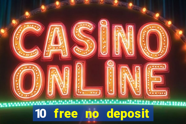 10 free no deposit casino uk