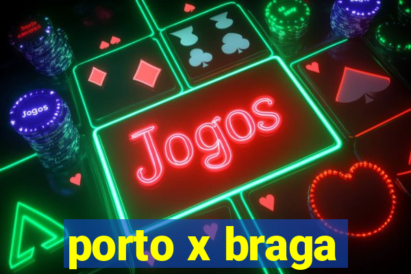 porto x braga