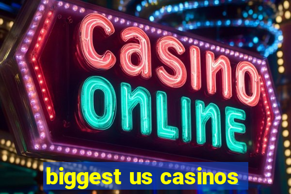 biggest us casinos