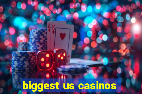 biggest us casinos