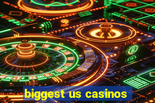 biggest us casinos