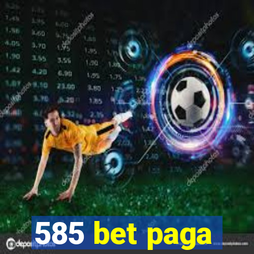 585 bet paga