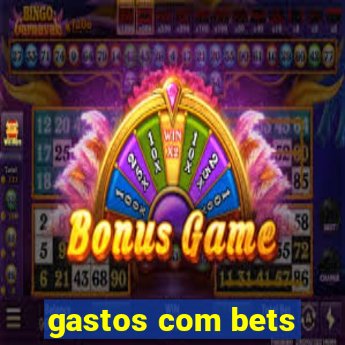 gastos com bets