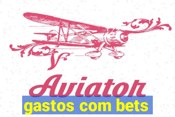 gastos com bets