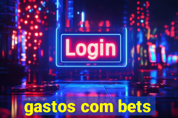 gastos com bets