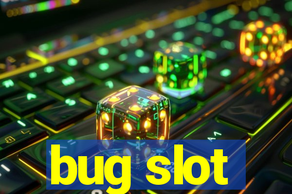 bug slot