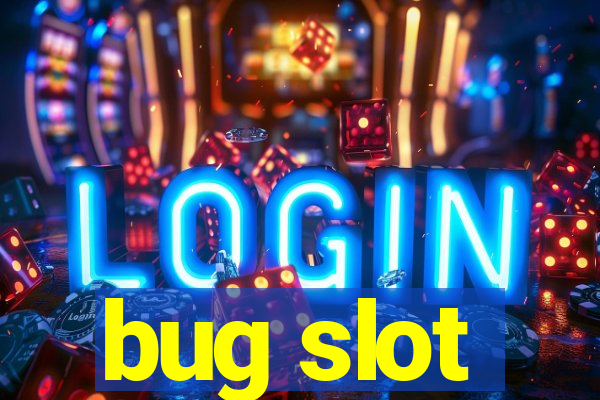 bug slot