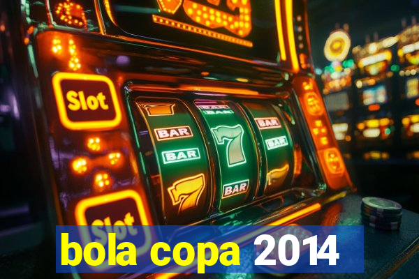 bola copa 2014