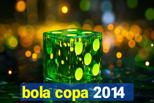 bola copa 2014