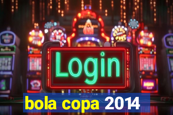 bola copa 2014