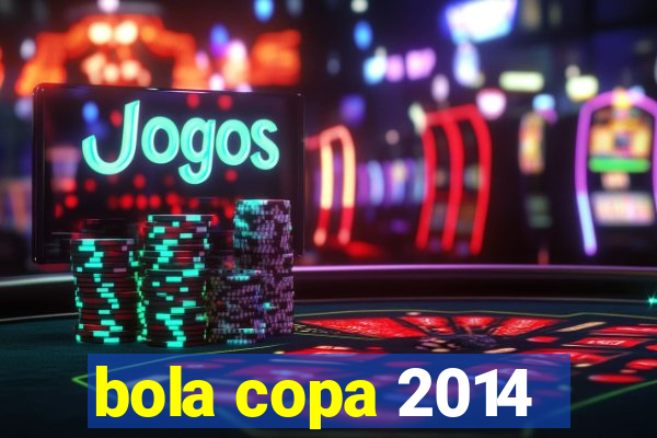 bola copa 2014