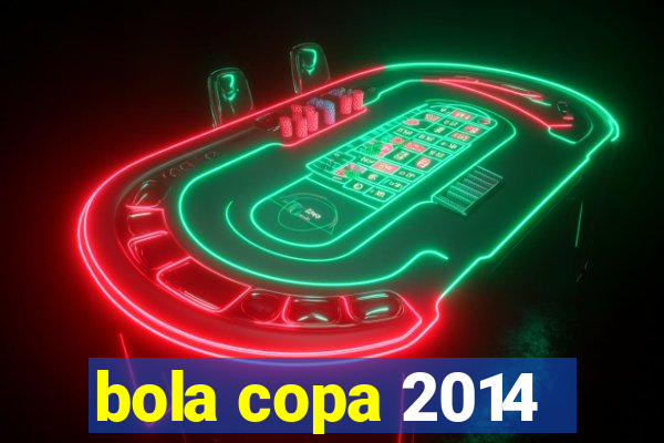 bola copa 2014