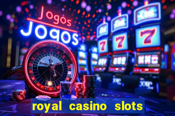 royal casino slots real money