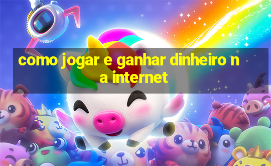 como jogar e ganhar dinheiro na internet