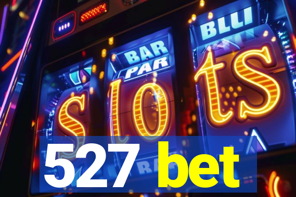 527 bet