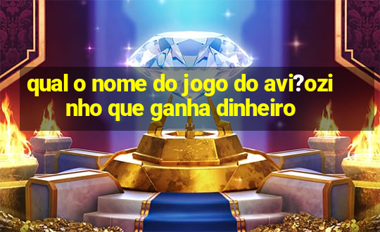 qual o nome do jogo do avi?ozinho que ganha dinheiro