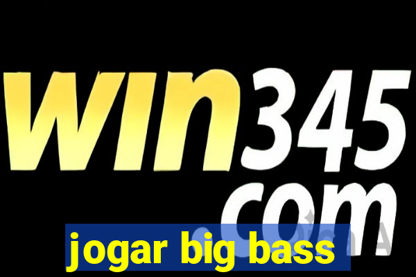 jogar big bass