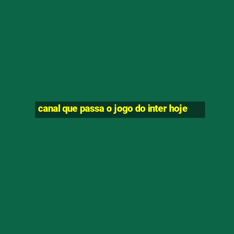 canal que passa o jogo do inter hoje