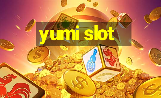 yumi slot