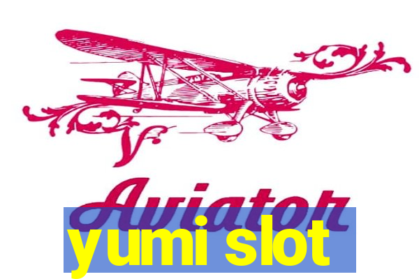 yumi slot