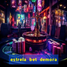 estrela bet demora para pagar