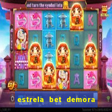 estrela bet demora para pagar