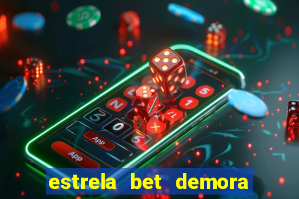 estrela bet demora para pagar