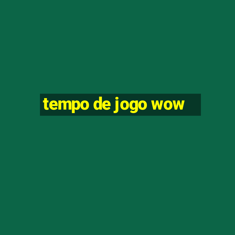 tempo de jogo wow