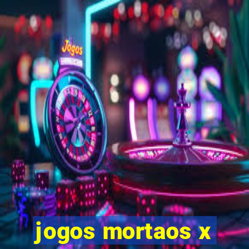 jogos mortaos x