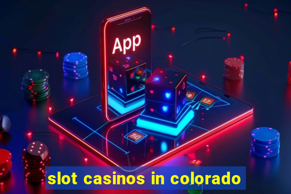 slot casinos in colorado