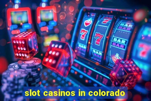 slot casinos in colorado