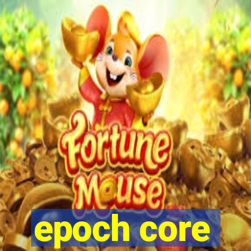 epoch core