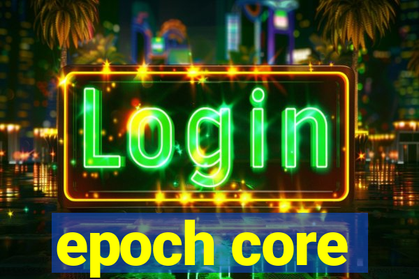 epoch core