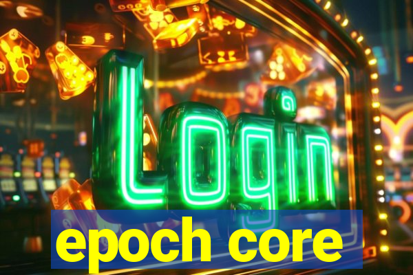 epoch core